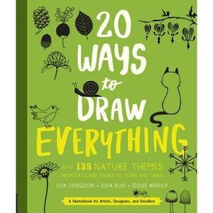 20 Ways to Draw Everything: With 135 Nature Themes from Cats and Tigers to Tulip